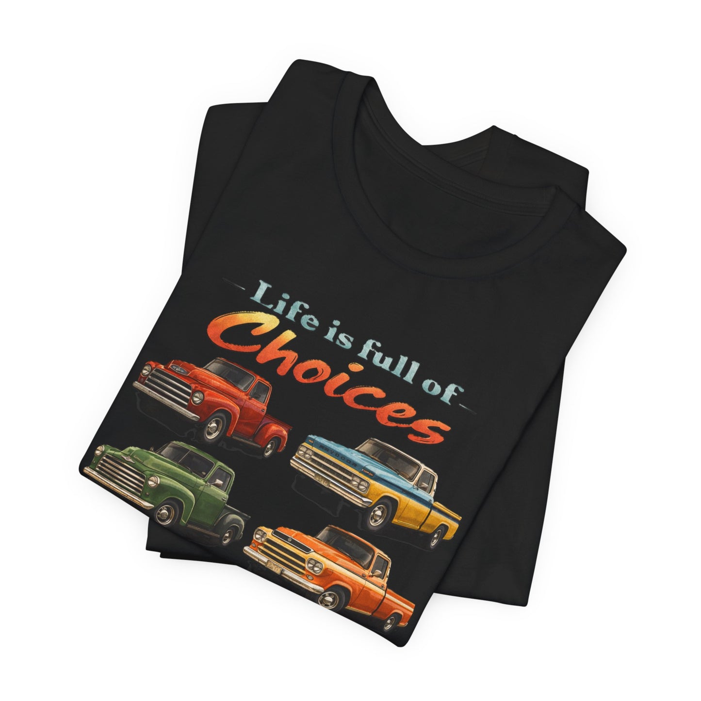 Vintage Pickup Trucks Graphic T-Shirt — "Life Is Full of Choices"