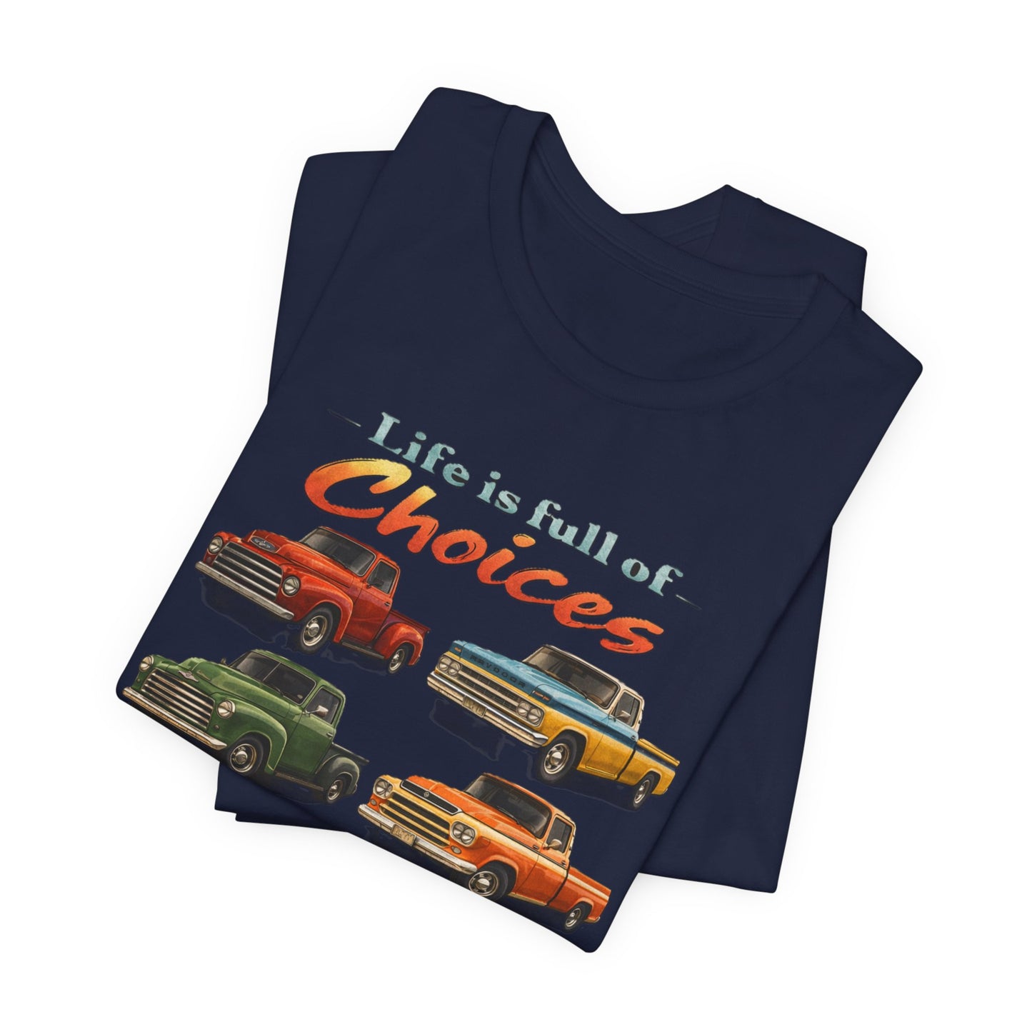 Vintage Pickup Trucks Graphic T-Shirt — "Life Is Full of Choices"