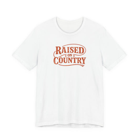 Raised on Country T-Shirt— Rustic Western Graphic Tee